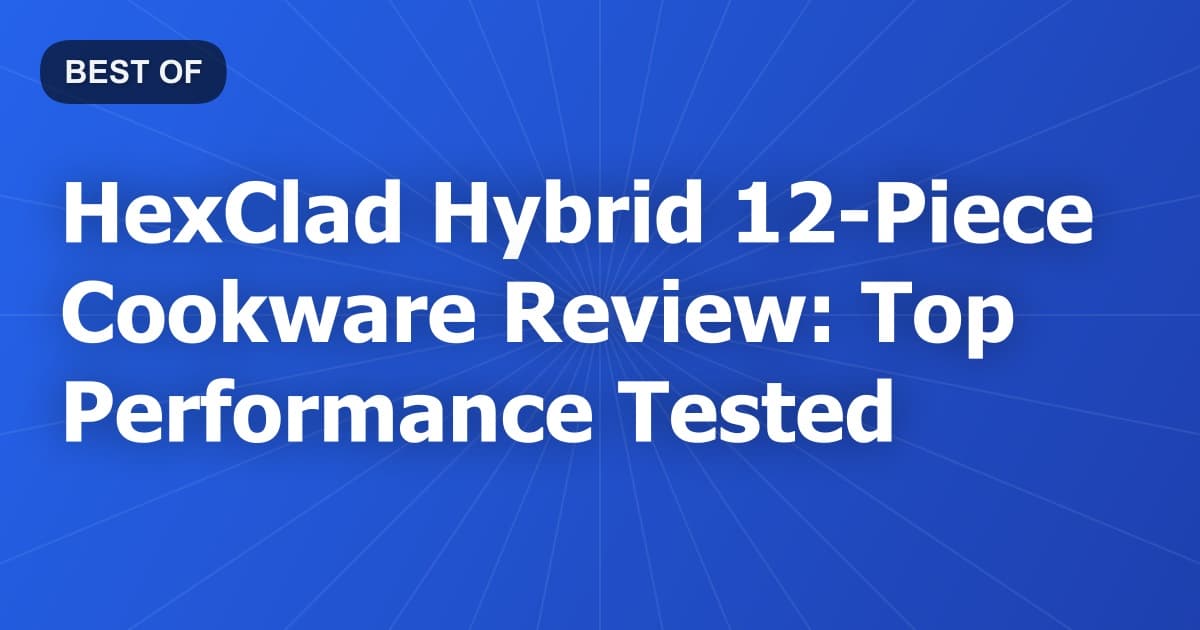 HexClad Hybrid 12-Piece Cookware Review: Top Performance Tested