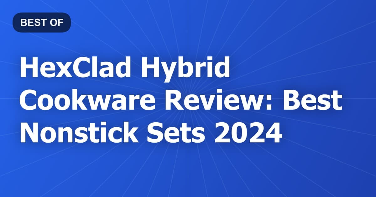 HexClad Hybrid Cookware Review: Best Nonstick Sets 2024