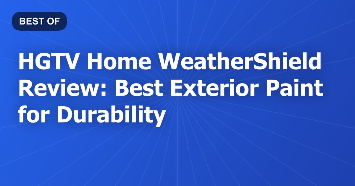 HGTV Home WeatherShield Review: Best Exterior Paint for Durability