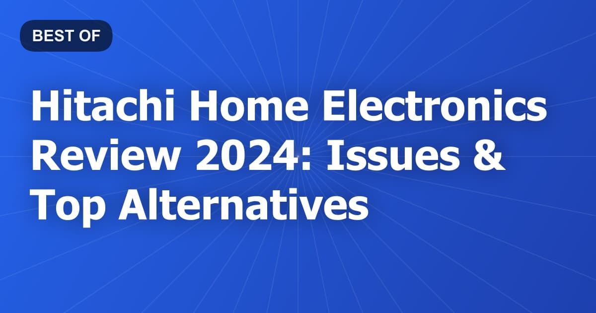 Hitachi Home Electronics Review 2024: Issues & Top Alternatives