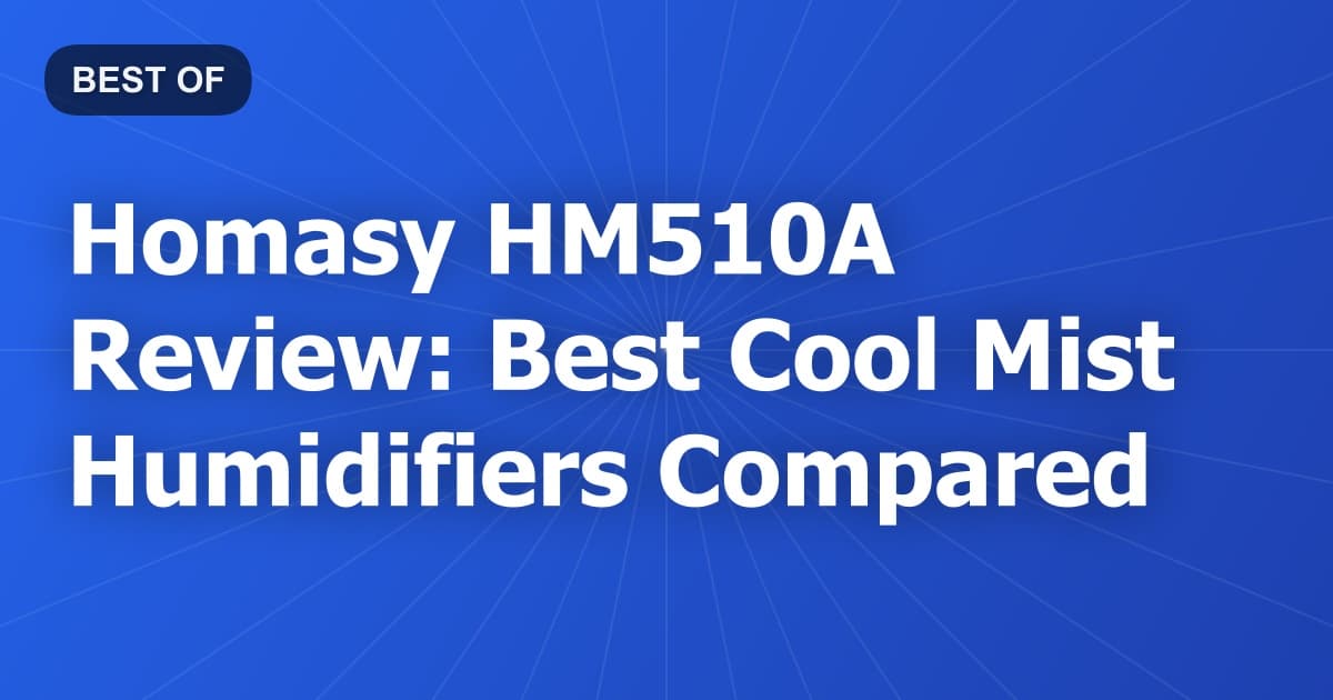 Homasy HM510A Review: Best Cool Mist Humidifiers Compared