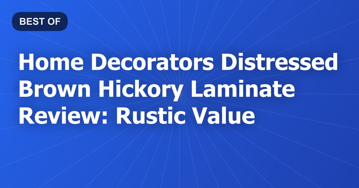 Home Decorators Distressed Brown Hickory Laminate Review: Rustic Value