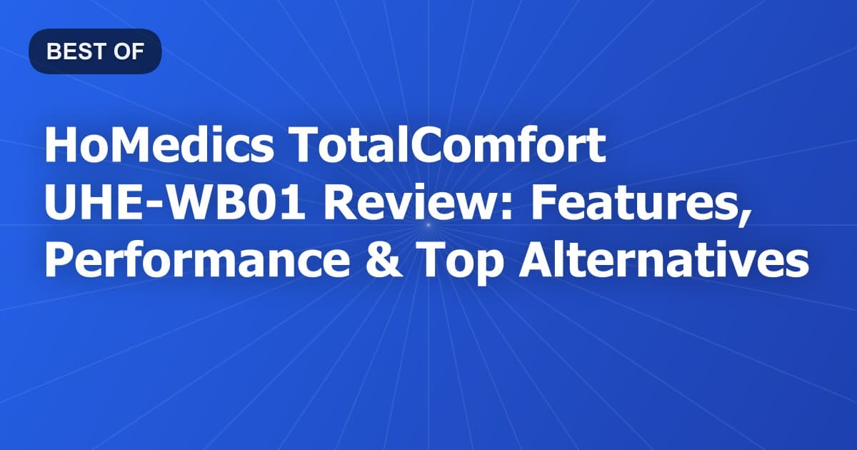 HoMedics TotalComfort UHE-WB01 Review: Features, Performance & Top Alternatives