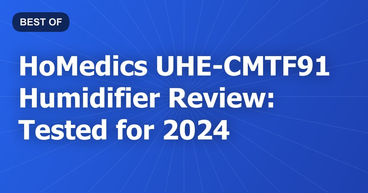 HoMedics UHE-CMTF91 Humidifier Review: Tested for 2024