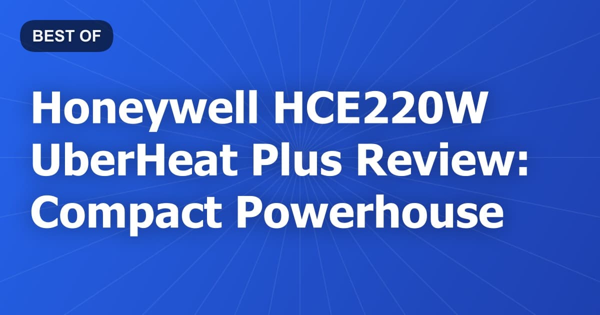 Honeywell HCE220W UberHeat Plus Review: Compact Powerhouse