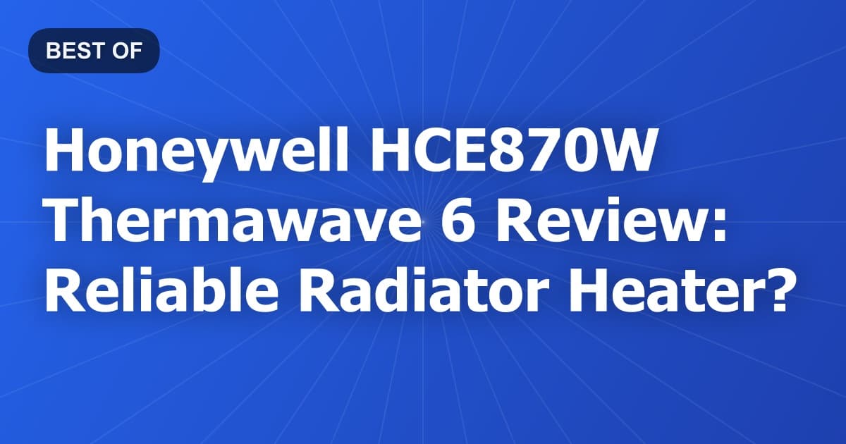 Honeywell HCE870W Thermawave 6 Review: Reliable Radiator Heater?