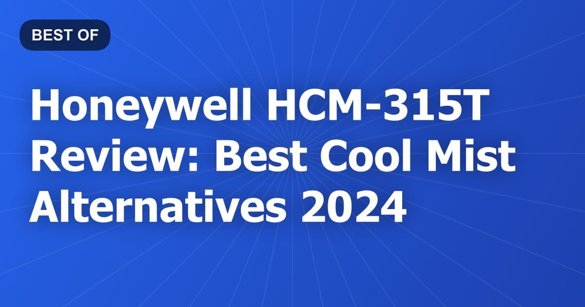 Honeywell HCM-315T Review: Best Cool Mist Alternatives 2024