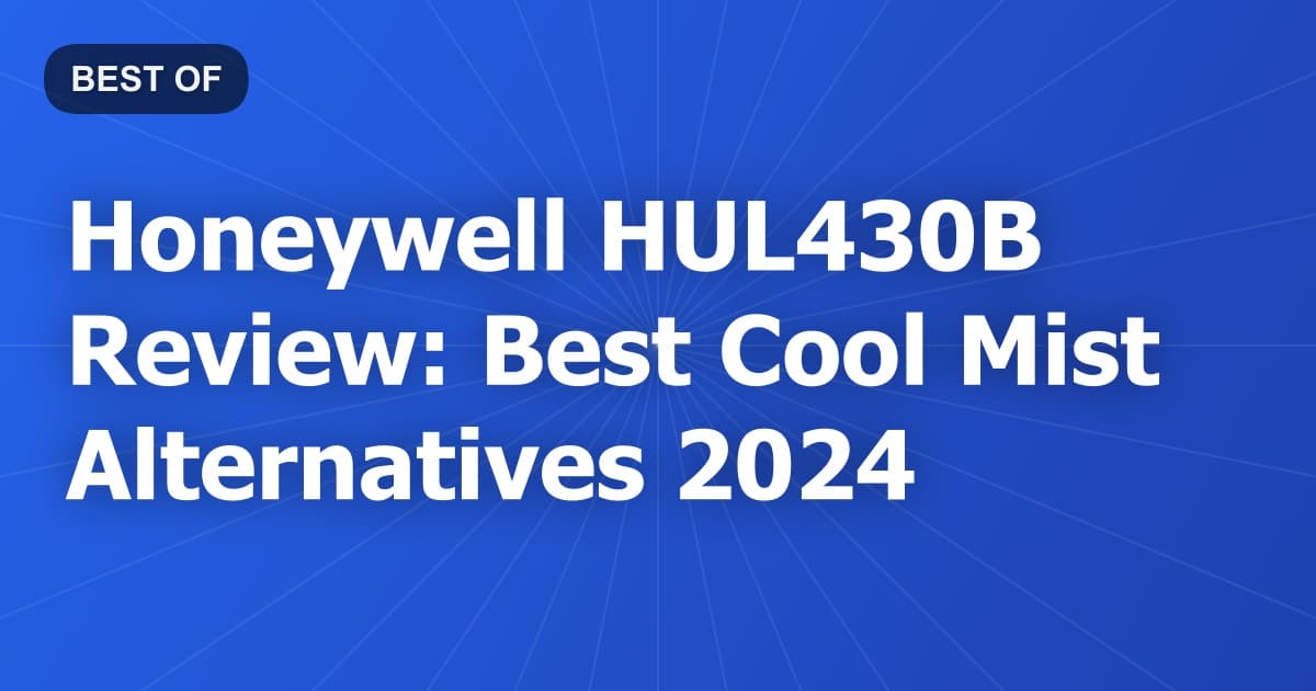 Honeywell HUL430B Review: Best Cool Mist Alternatives 2024