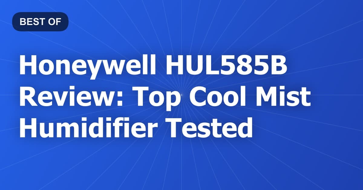Honeywell HUL585B Review: Top Cool Mist Humidifier Tested