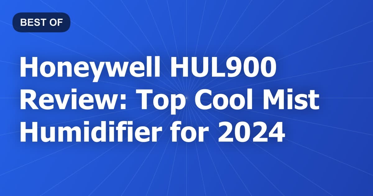 Honeywell HUL900 Review: Top Cool Mist Humidifier for 2024