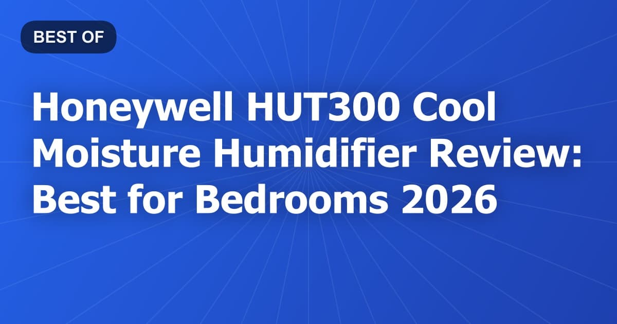 Honeywell HUT300 Cool Moisture Humidifier Review: Best for Bedrooms 2026