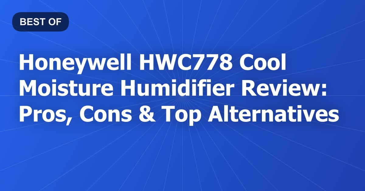 Honeywell HWC778 Cool Moisture Humidifier Review: Pros, Cons & Top Alternatives