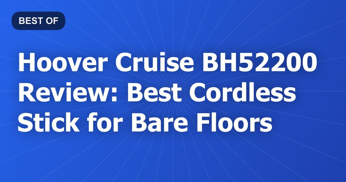 Hoover Cruise BH52200 Review: Best Cordless Stick for Bare Floors