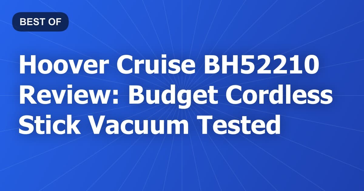 Hoover Cruise BH52210 Review: Budget Cordless Stick Vacuum Tested
