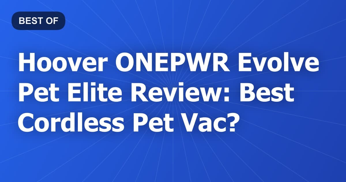 Hoover ONEPWR Evolve Pet Elite Review: Best Cordless Pet Vac?