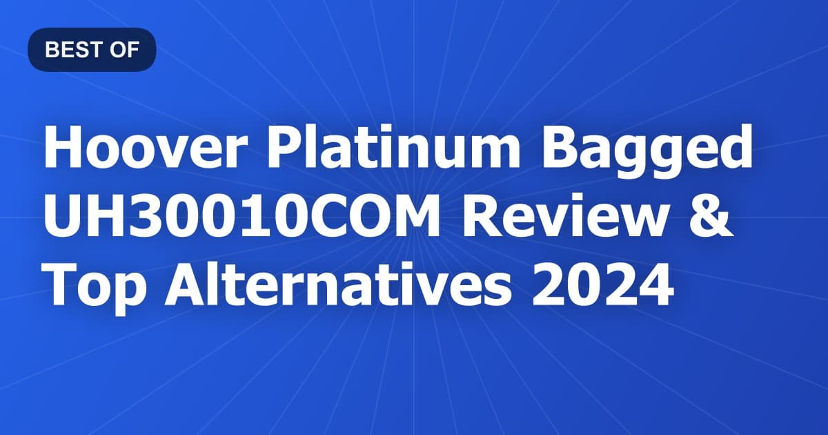 Hoover Platinum Bagged UH30010COM Review & Top Alternatives 2024