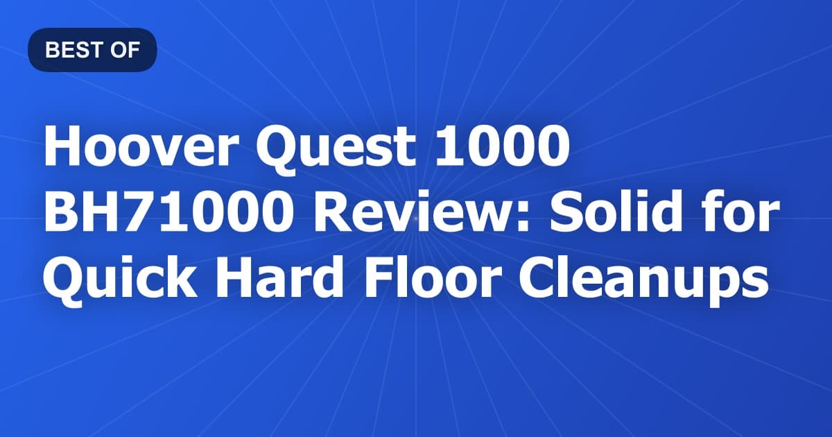Hoover Quest 1000 BH71000 Review: Solid for Quick Hard Floor Cleanups