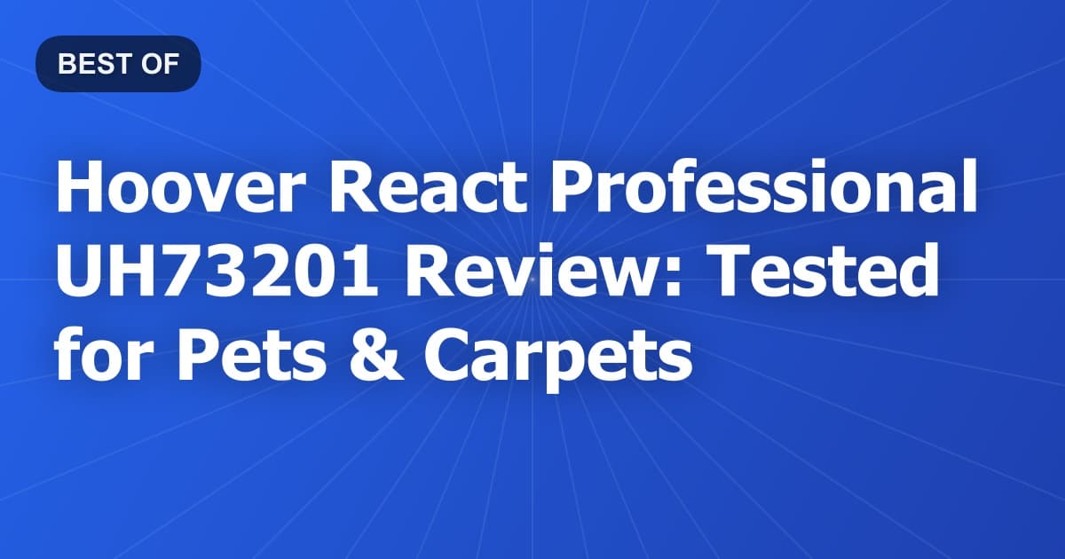 Hoover React Professional UH73201 Review: Tested for Pets & Carpets