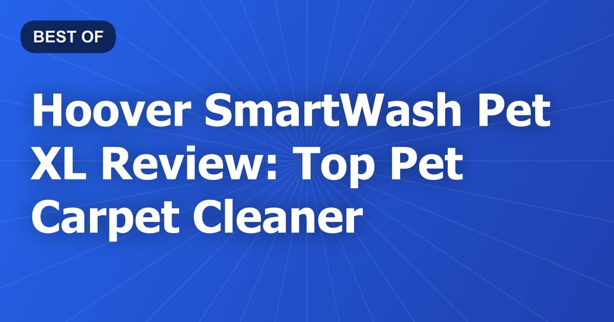 Hoover SmartWash Pet XL Review: Top Pet Carpet Cleaner