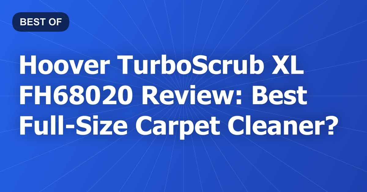 Hoover TurboScrub XL FH68020 Review: Best Full-Size Carpet Cleaner?