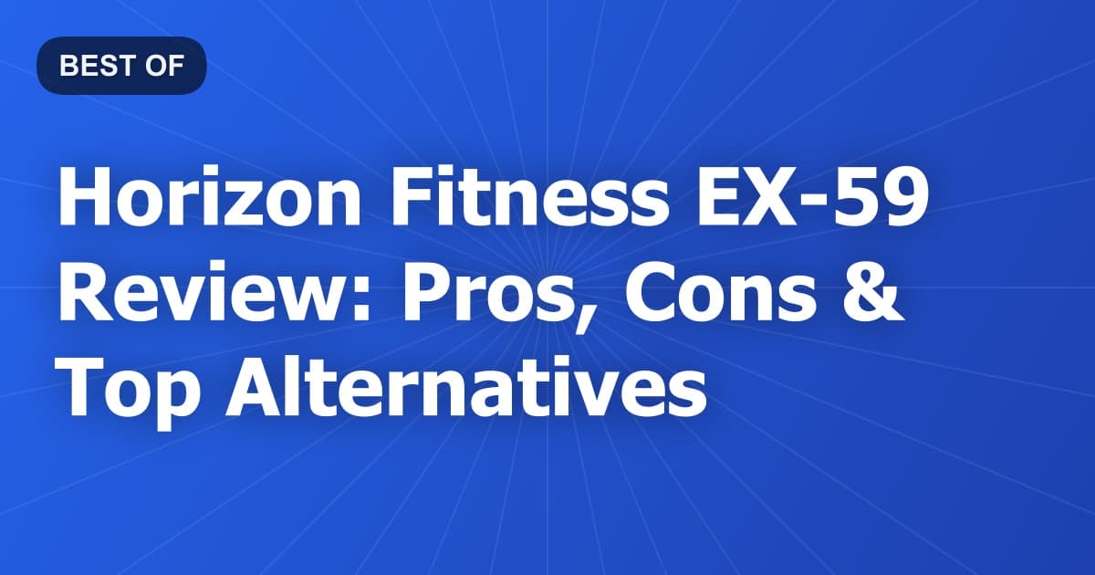Horizon Fitness EX-59 Review: Pros, Cons & Top Alternatives
