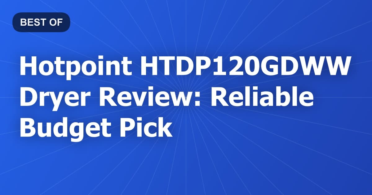Hotpoint HTDP120GDWW Dryer Review: Reliable Budget Pick