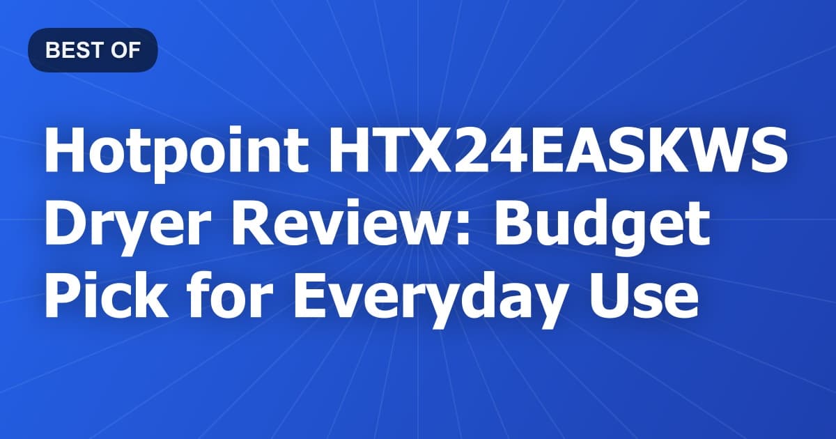 Hotpoint HTX24EASKWS Dryer Review: Budget Pick for Everyday Use