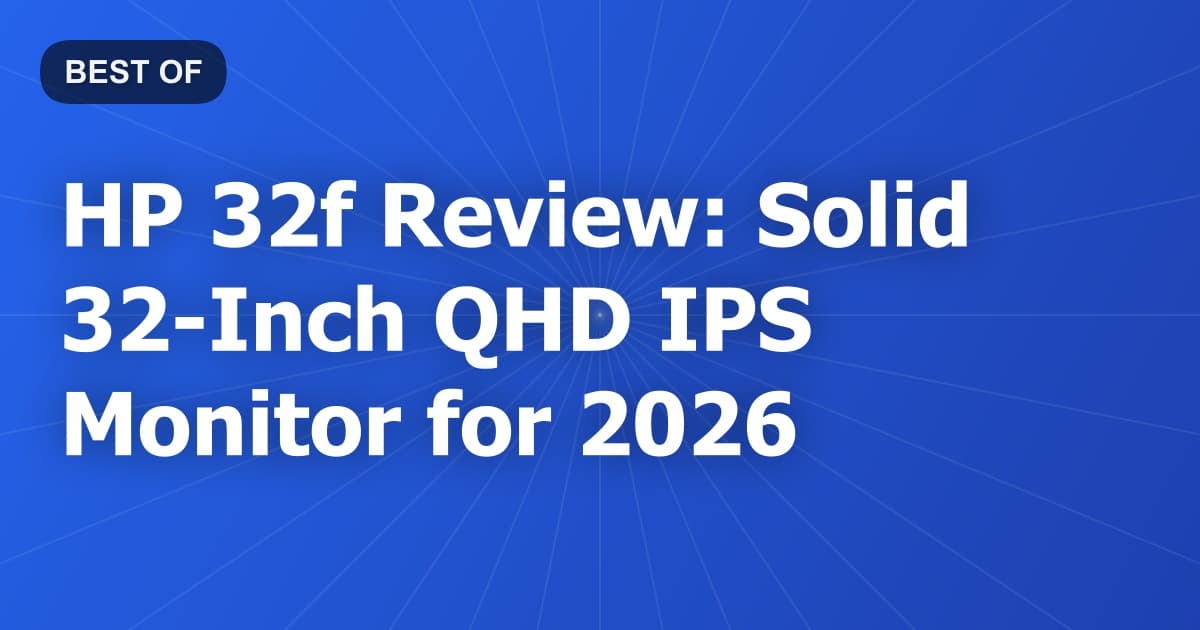 HP 32f Review: Solid 32-Inch QHD IPS Monitor for 2026