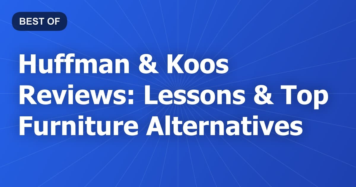 Huffman & Koos Reviews: Lessons & Top Furniture Alternatives