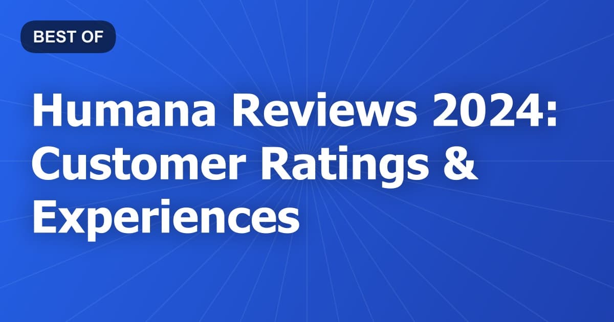Humana Reviews 2024: Customer Ratings & Experiences