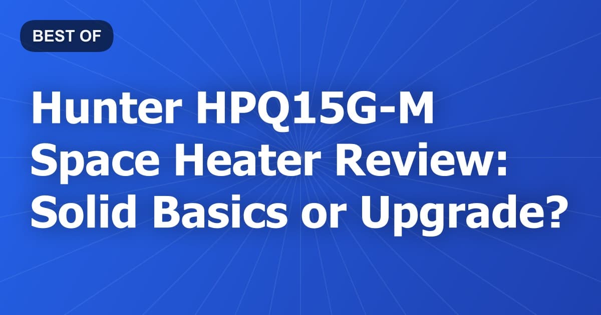 Hunter HPQ15G-M Space Heater Review: Solid Basics or Upgrade?