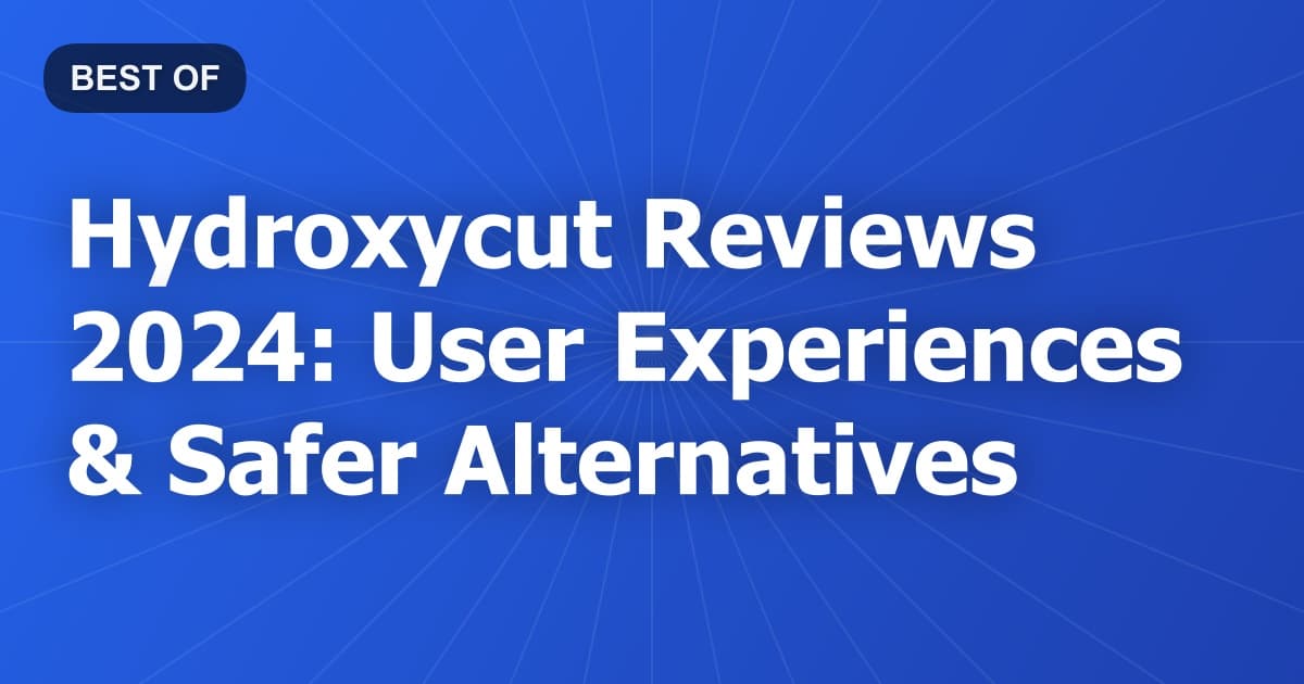 Hydroxycut Reviews 2024: User Experiences & Safer Alternatives
