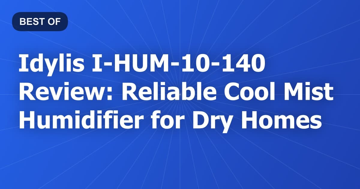 Idylis I-HUM-10-140 Review: Reliable Cool Mist Humidifier for Dry Homes