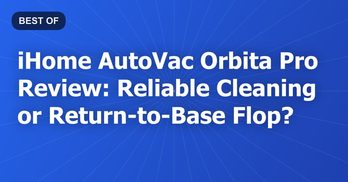 iHome AutoVac Orbita Pro Review: Reliable Cleaning or Return-to-Base Flop?