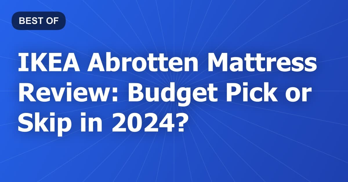 IKEA Abrotten Mattress Review: Budget Pick or Skip in 2024?