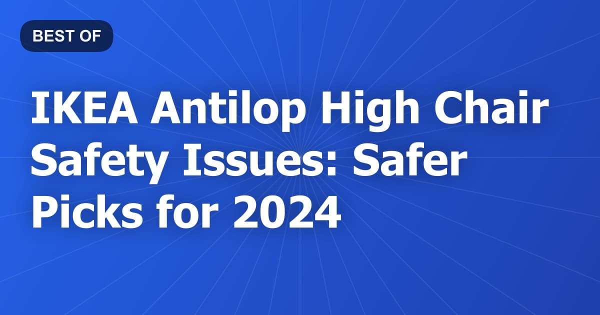 IKEA Antilop High Chair Safety Issues: Safer Picks for 2024