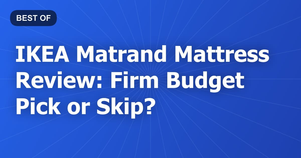 IKEA Matrand Mattress Review: Firm Budget Pick or Skip?