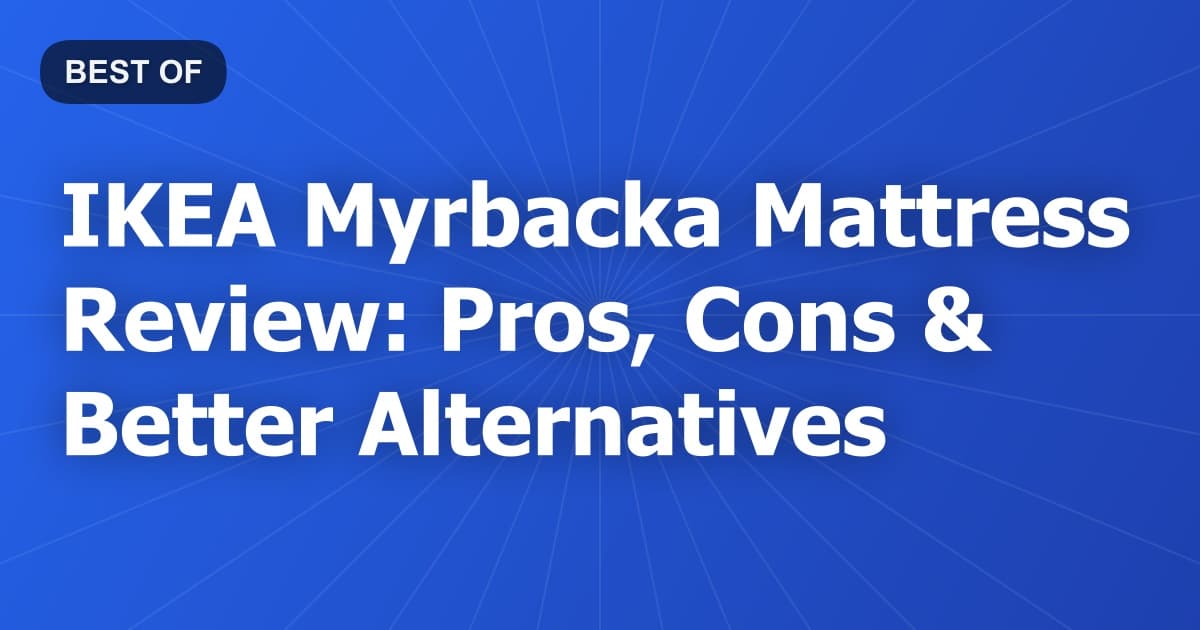 IKEA Myrbacka Mattress Review: Pros, Cons & Better Alternatives