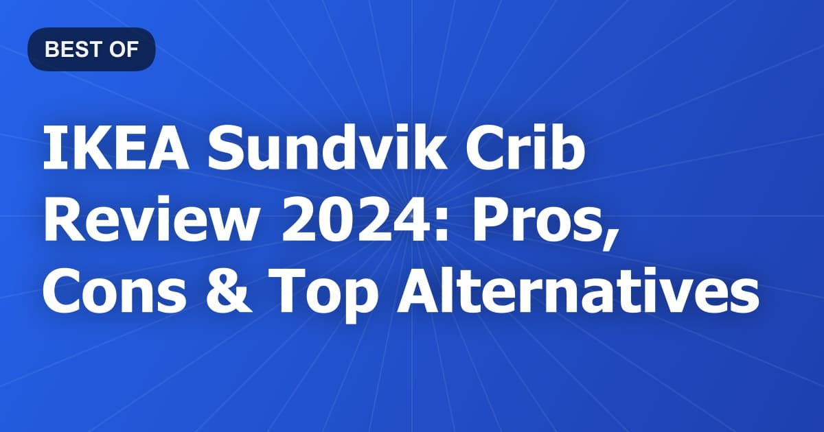 IKEA Sundvik Crib Review 2024: Pros, Cons & Top Alternatives
