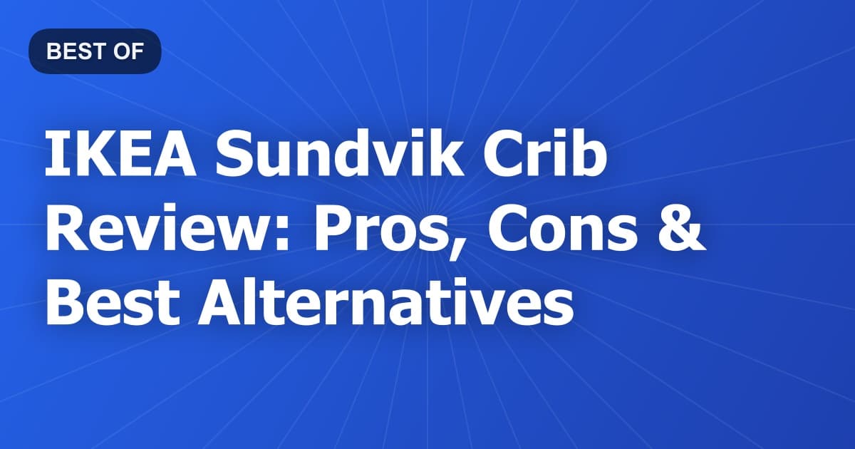 IKEA Sundvik Crib Review: Pros, Cons & Best Alternatives