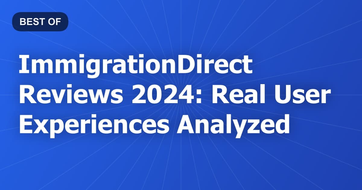 ImmigrationDirect Reviews 2024: Real User Experiences Analyzed