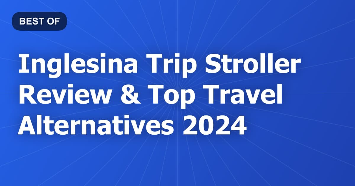Inglesina Trip Stroller Review & Top Travel Alternatives 2024