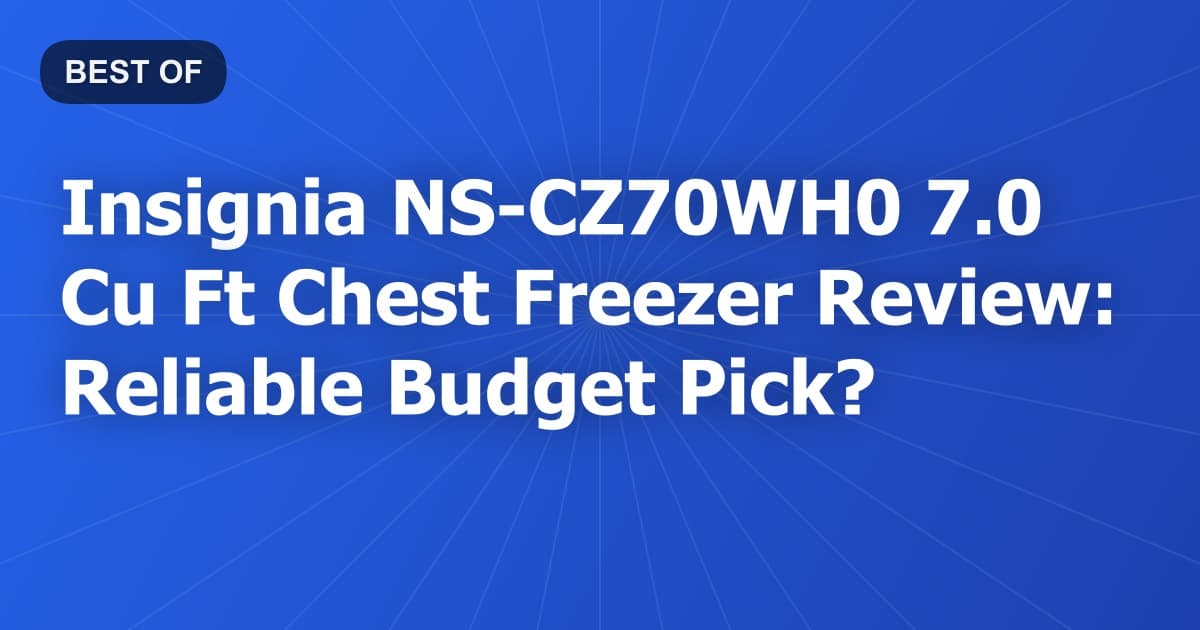 Insignia NS-CZ70WH0 7.0 Cu Ft Chest Freezer Review: Reliable Budget Pick?