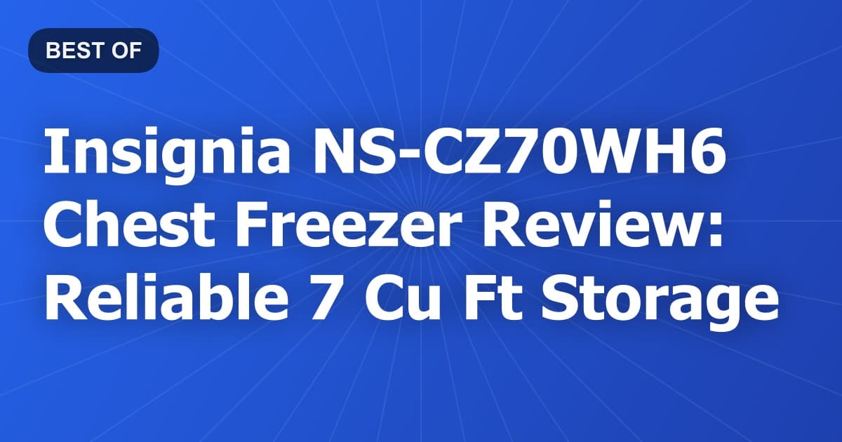 Insignia NS-CZ70WH6 Chest Freezer Review: Reliable 7 Cu Ft Storage