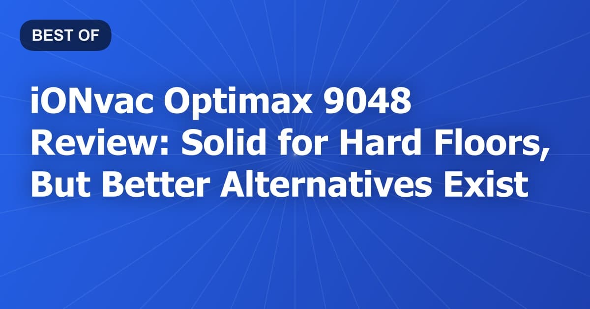 iONvac Optimax 9048 Review: Solid for Hard Floors, But Better Alternatives Exist