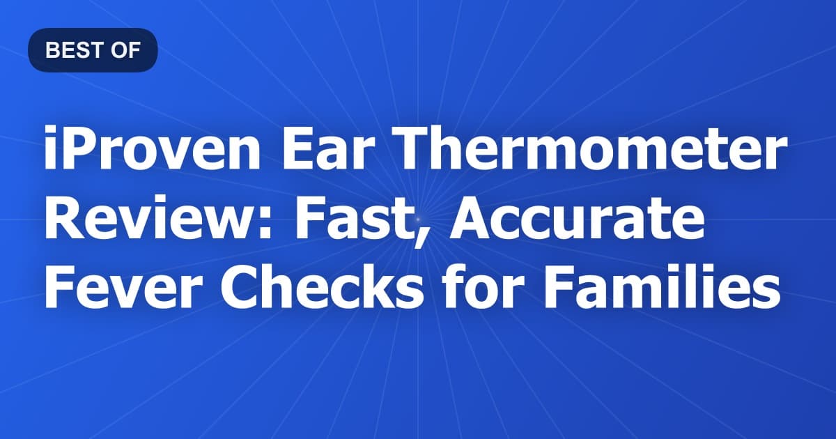iProven Ear Thermometer Review: Fast, Accurate Fever Checks for Families