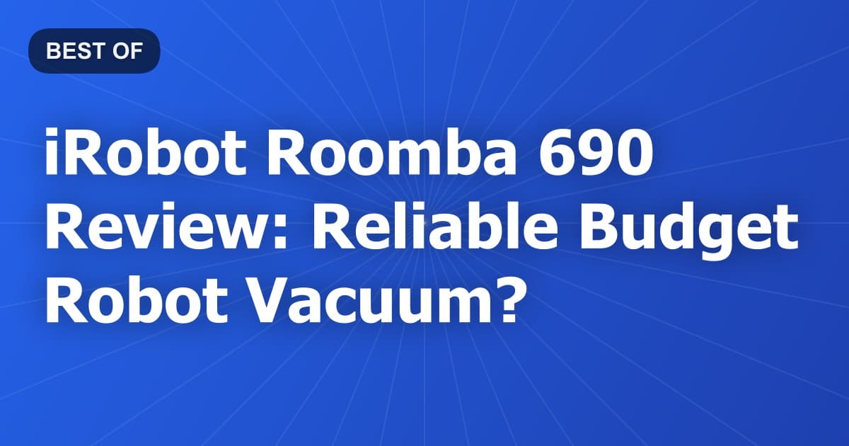 iRobot Roomba 690 Review: Reliable Budget Robot Vacuum?