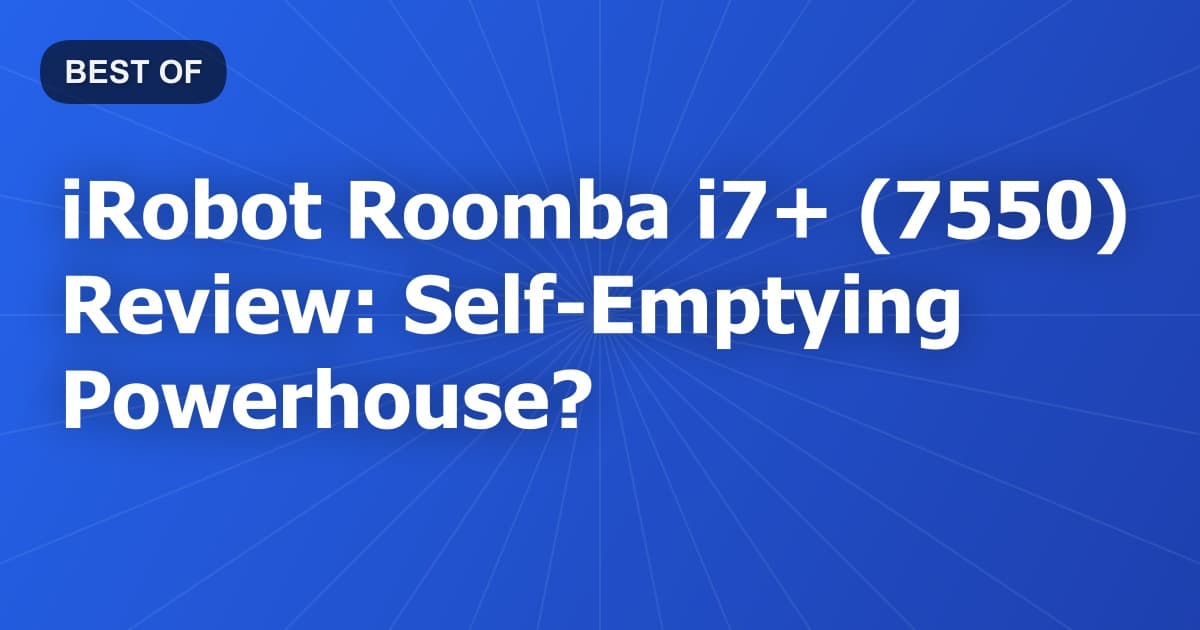 iRobot Roomba i7+ (7550) Review: Self-Emptying Powerhouse?