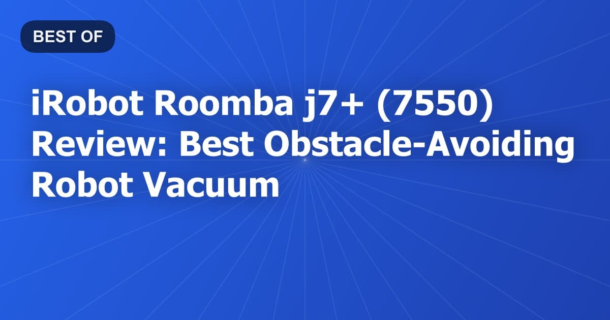 iRobot Roomba j7+ (7550) Review: Best Obstacle-Avoiding Robot Vacuum