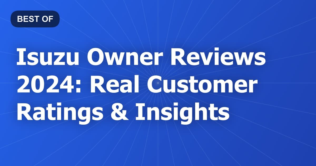 Isuzu Owner Reviews 2024: Real Customer Ratings & Insights